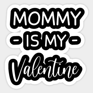 Mommy Is My Valentine , Mommy Lover , Funny Valentines , Valentines Day , Mommy lover, Fur  Mommy For Life,  Mommy Valentine Sticker